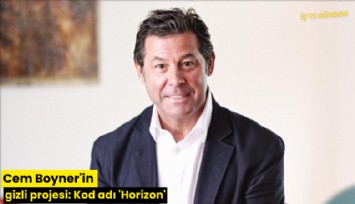 Cem Boyner'in gizli projesi: Kod adı 'Horizon'