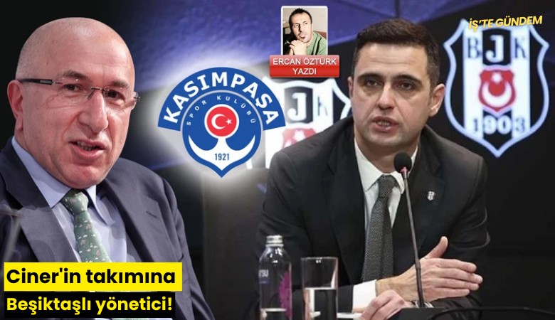 Ciner'in takımına Beşiktaşlı yönetici!
