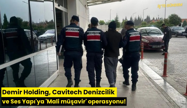 26 şirkete operasyon: Demir Holding, Cavitech Denizcilik ve Ses Yapı'ya 'Mali müşavir' operasyonu!
