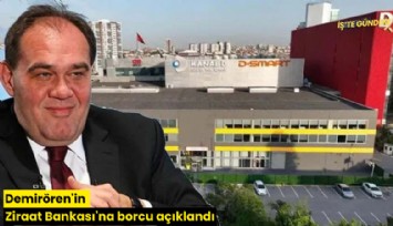 Demirören'in Ziraat Bankası'na borcu açıklandı