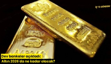 Dev bankalar açıkladı: Altın 2026'da ne kadar olacak?