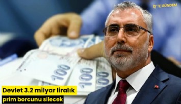 Devlet 3.2 milyar liralık prim borcunu silecek
