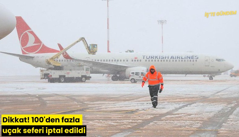 Dikkat! 100'den fazla uçak seferi iptal edildi