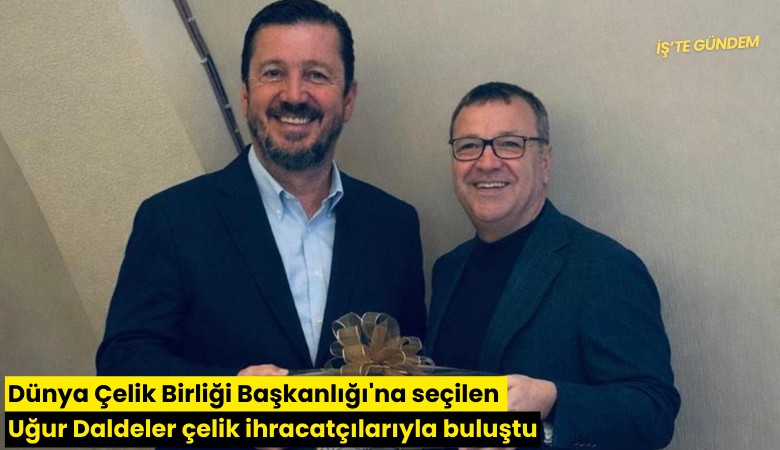 Dünya Çelik Birliği Başkanlığı'na seçilen Uğur Daldeler çelik ihracatçılarıyla buluştu