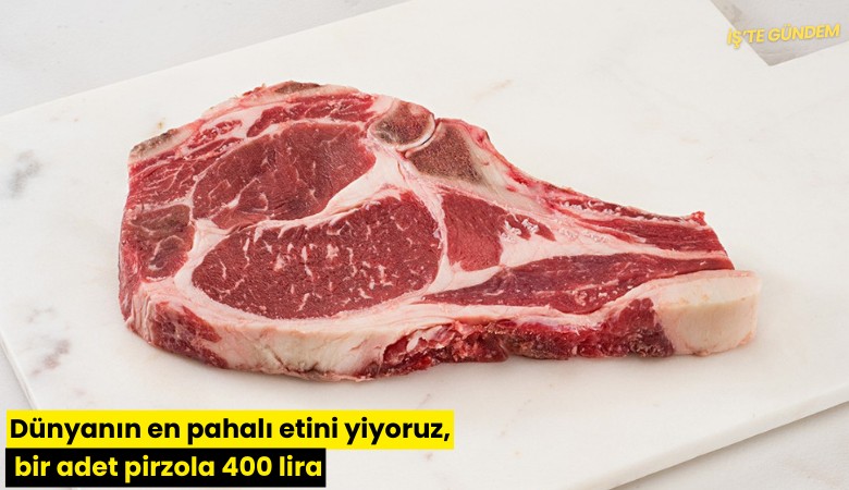 Dünyanın en pahalı etini yiyoruz, bir adet pirzola 400 lira