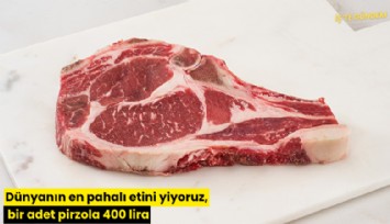 Dünyanın en pahalı etini yiyoruz, bir adet pirzola 400 lira