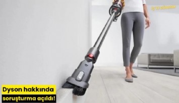 Dyson hakkında soruşturma açıldı!