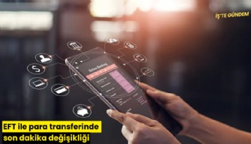 EFT ile para transferinde son dakika değişikliği