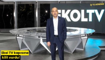 Ekol TV kapısına kilit vurdu!