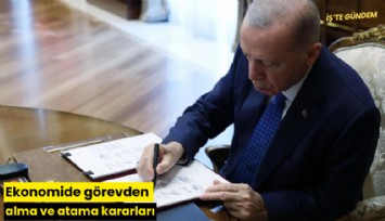 Ekonomide görevden alma ve atama kararları