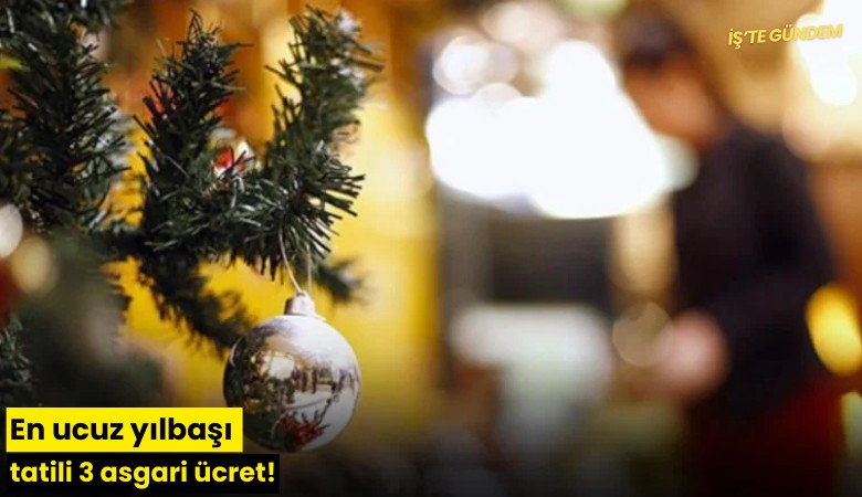 EN ucuz yılbaşı tatili 3 asgari ücret!