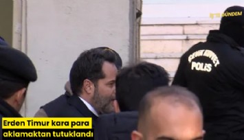 Erden Timur kara para aklamaktan tutuklandı