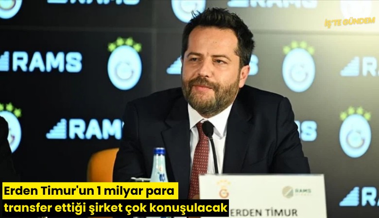 Erden Timur'un 1 milyar para transfer ettiği şirket çok konuşulacak