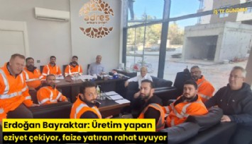 Erdoğan Bayraktar: Üretim yapan eziyet çekiyor, faize yatıran rahat uyuyor