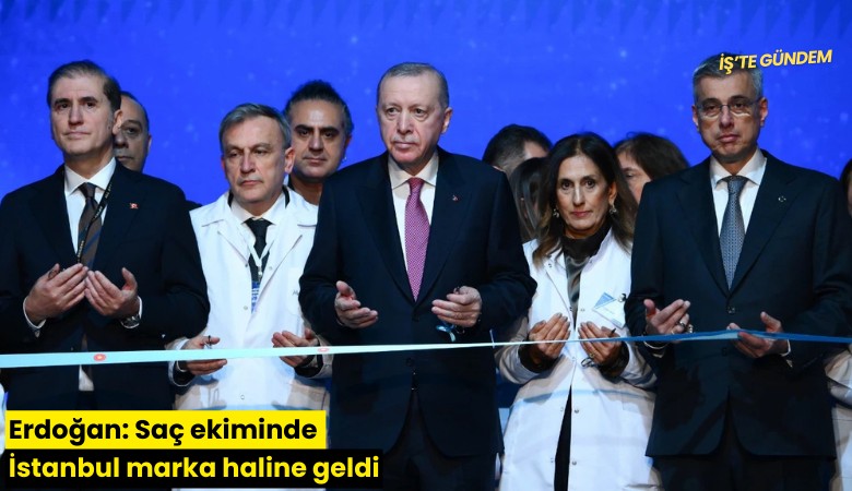 Erdoğan: Saç ekiminde İstanbul marka haline geldi