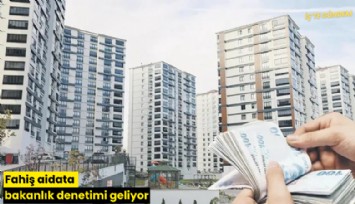 Fahiş aidata bakanlık denetimi geliyor
