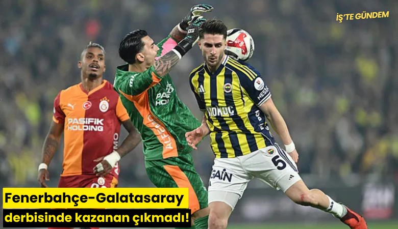 Fenerbahçe-Galatasaray derbisinde kazanan çıkmadı!