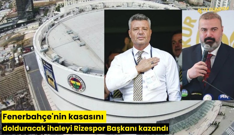 Fenerbahçe'nin kasasını dolduracak ihaleyi Rizespor Başkanı kazandı