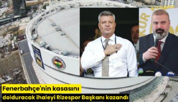 Fenerbahçe'nin kasasını dolduracak ihaleyi Rizespor Başkanı kazandı