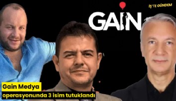 Gain Medya operasyonunda 3 isim tutuklandı