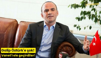 Galip Öztürk'e şok! Vanet'i ele geçirdiler!
