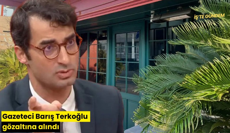 Gazeteci Barış Terkoğlu gözaltına alındı