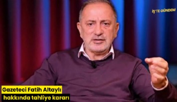 Gazeteci Fatih Altaylı hakkında tahliye kararı