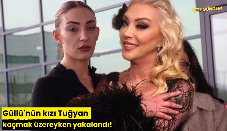 Güllü'nün kızı Tuğyan kaçmak üzereyken yakalandı!