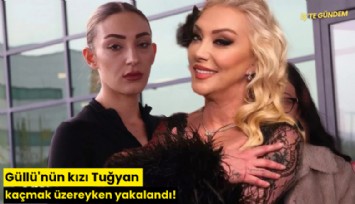 Güllü'nün kızı Tuğyan kaçmak üzereyken yakalandı!