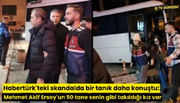 Habertürk'teki skandalda bir tanık daha konuştu: Mehmet Akif Ersoy'un 50 tane senin gibi takıldığı kız var
