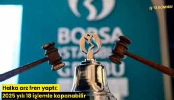 Halka arz fren yaptı: 2025 yılı 18 işlemle kapanabilir