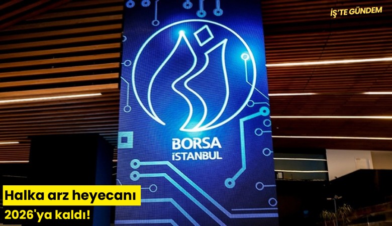 Halka arz heyecanı 2026'ya kaldı!