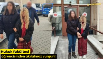 Hukuk fakültesi öğrencisinden akılalmaz vurgun!
