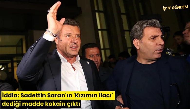 İddia: Sadettin Saran'ın 'Kızımın ilacı' dediği madde kokain çıktı