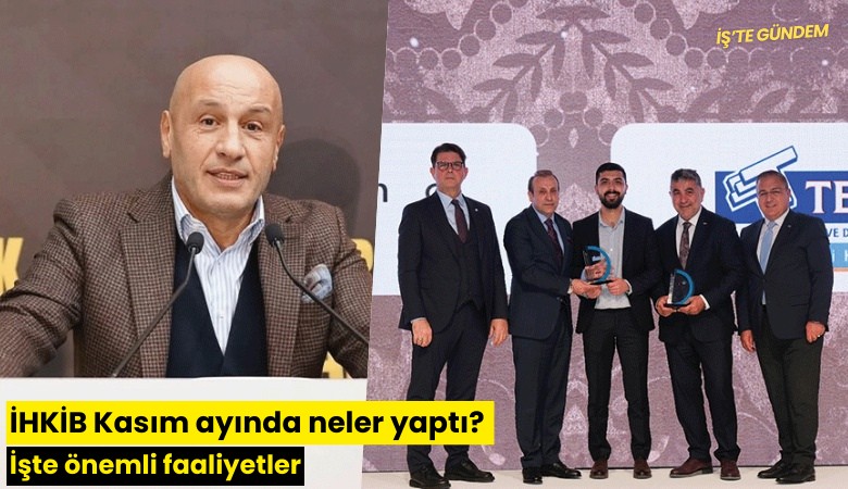 İHKİB Kasım ayında neler yaptı? İşte önemli faaliyetler