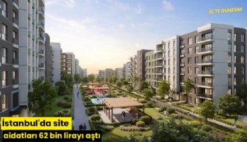 İstanbul'da site aidatları 62 bin lirayı aştı