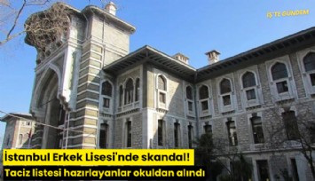 İstanbul Erkek Lisesi'nde skandal! Taciz listesi hazırlayanlar okuldan alındı