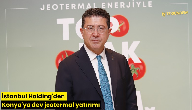 İstanbul Holding'den Konya'ya dev jeotermal yatırımı