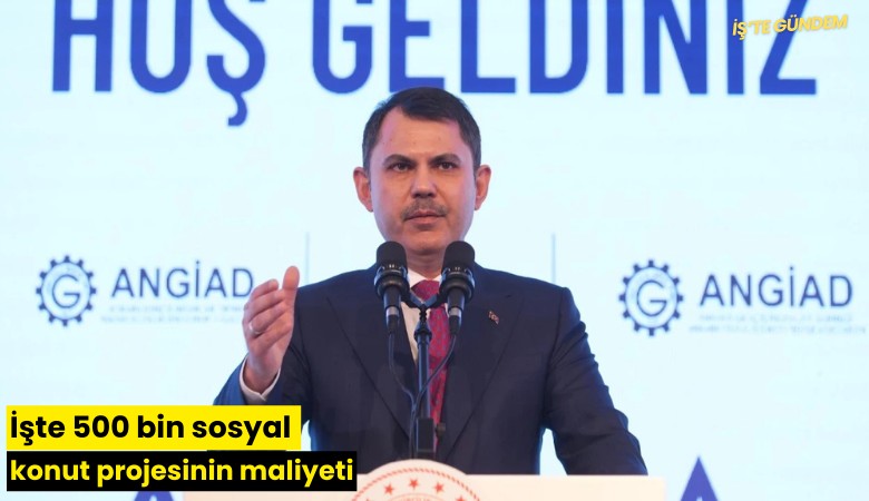 İşte 500 bin sosyal konut projesinin maliyeti