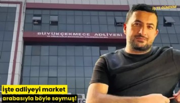 İşte adliyeyi market arabasıyla böyle soymuş!