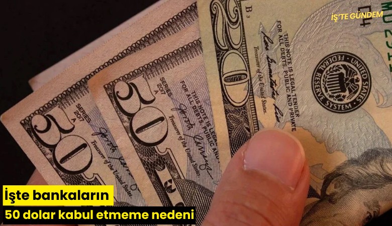 İşte bankaların 50 dolar kabul etmeme nedeni