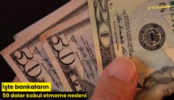 İşte bankaların 50 dolar kabul etmeme nedeni