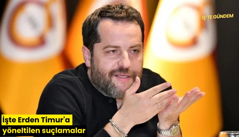 İşte Erden Timur'a yöneltilen suçlamalar