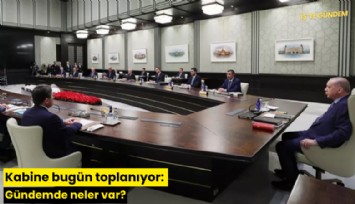 Kabine bugün toplanıyor: Gündemde neler var?