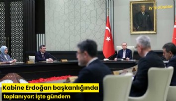 Kabine Erdoğan başkanlığında toplanıyor: İşte gündem