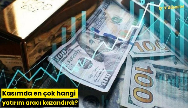 Kasımda en çok hangi yatırım aracı kazandırdı?