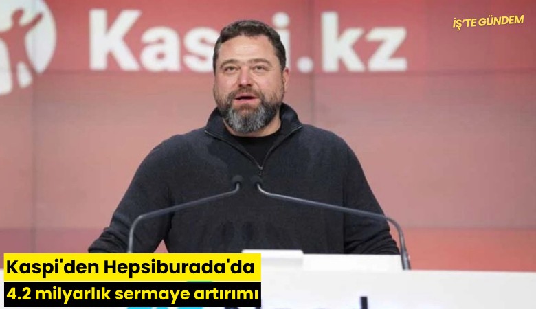 Kaspi'den Hepsiburada'da 4.2 milyarlık sermaye artırımı