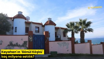 Kayahan'ın 'Gönül Köşkü' kaç milyona satılık?