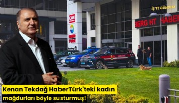 Kenan Tekdağ HaberTürk'teki kadın mağdurları böyle susturmuş!