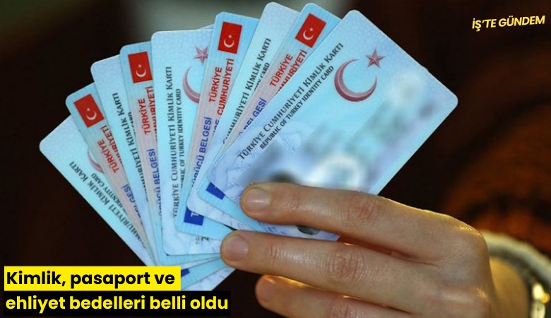 Kimlik, pasaport ve ehliyet bedelleri belli oldu